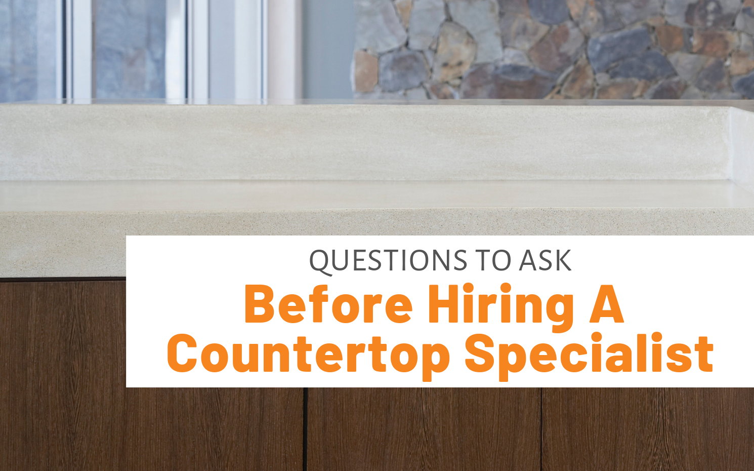 Featured image for "Questions To Ask Before Hiring A Countertop Specialist" blog post