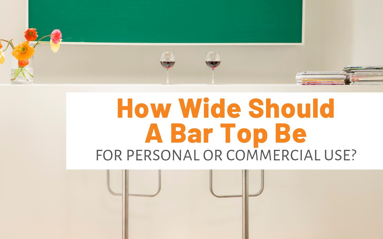 How Wide Should A Bar Top Be For Personal Or Commercial Use?