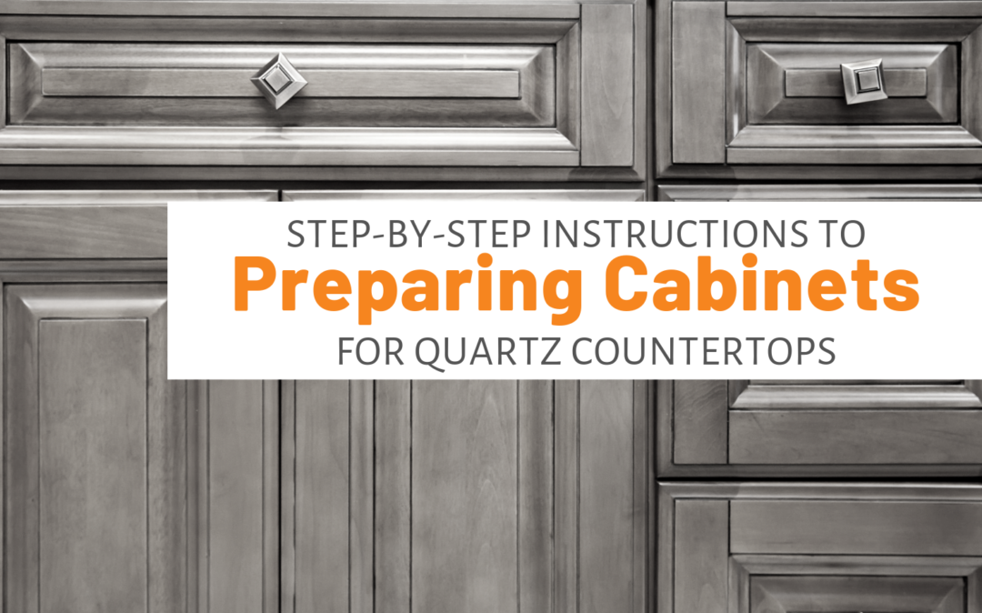 StepByStep Instructions To Preparing For Quartz Countertops