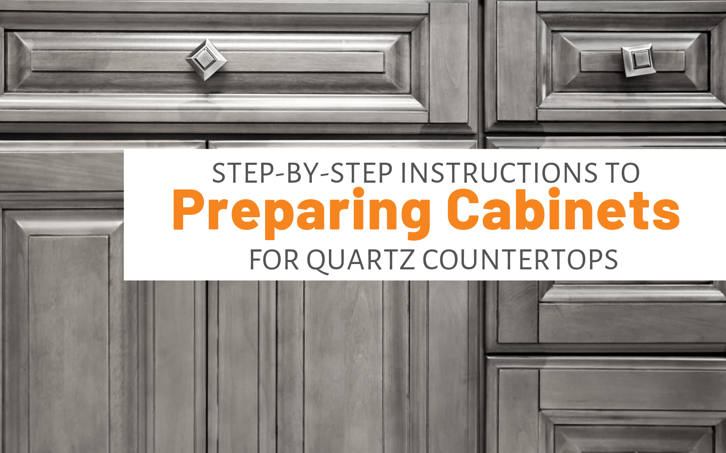 Step By Step Instructions To Preparing Cabinets For Quartz Countertops