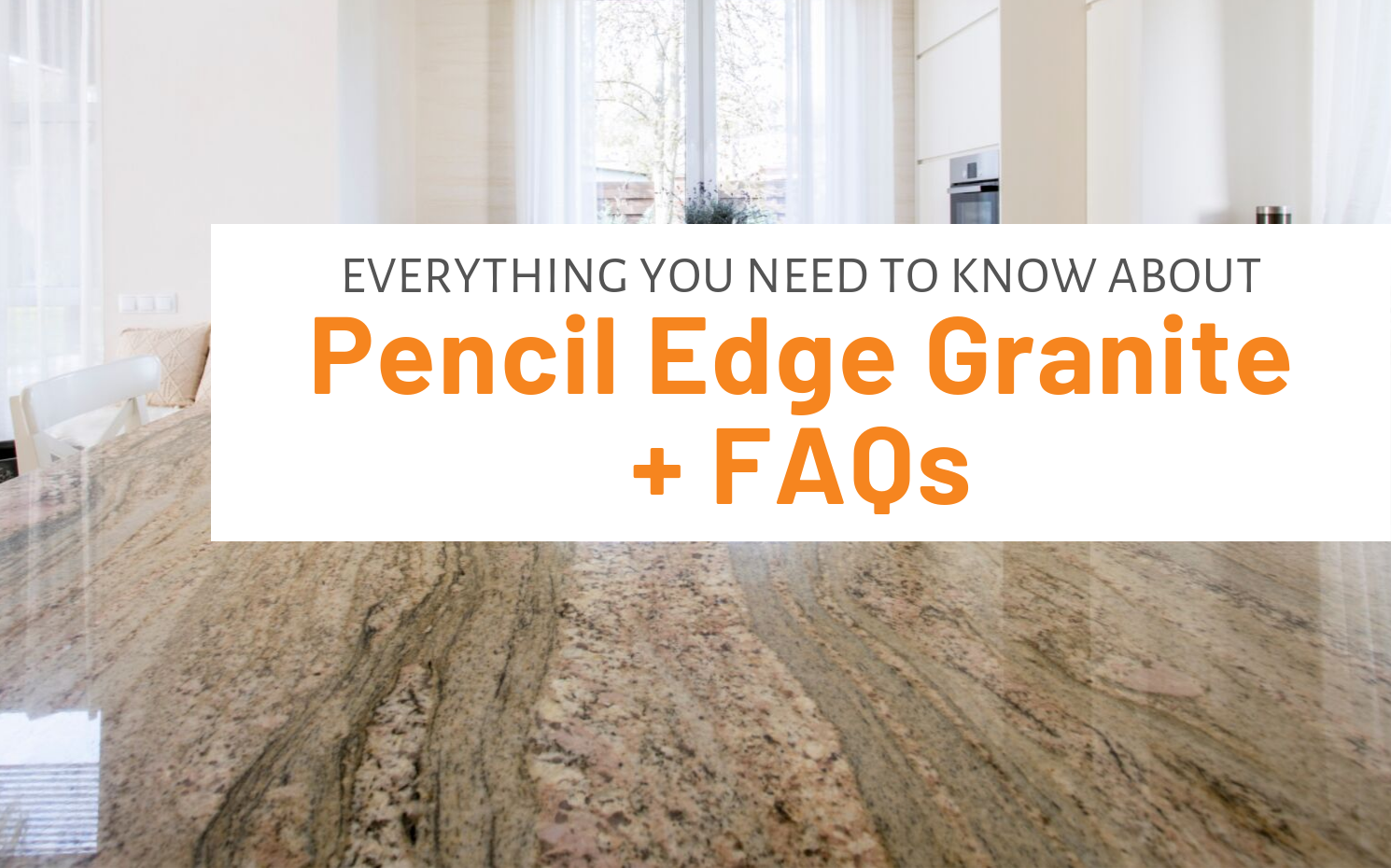 Everything You Need To Know About Pencil Edge Granite Faqs