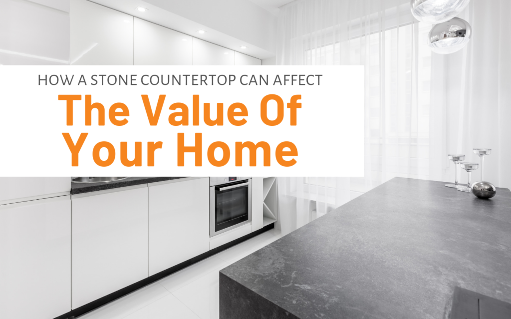 Featured image for "How A Stone Countertop Can Affect The Value Of Your Home" blog post