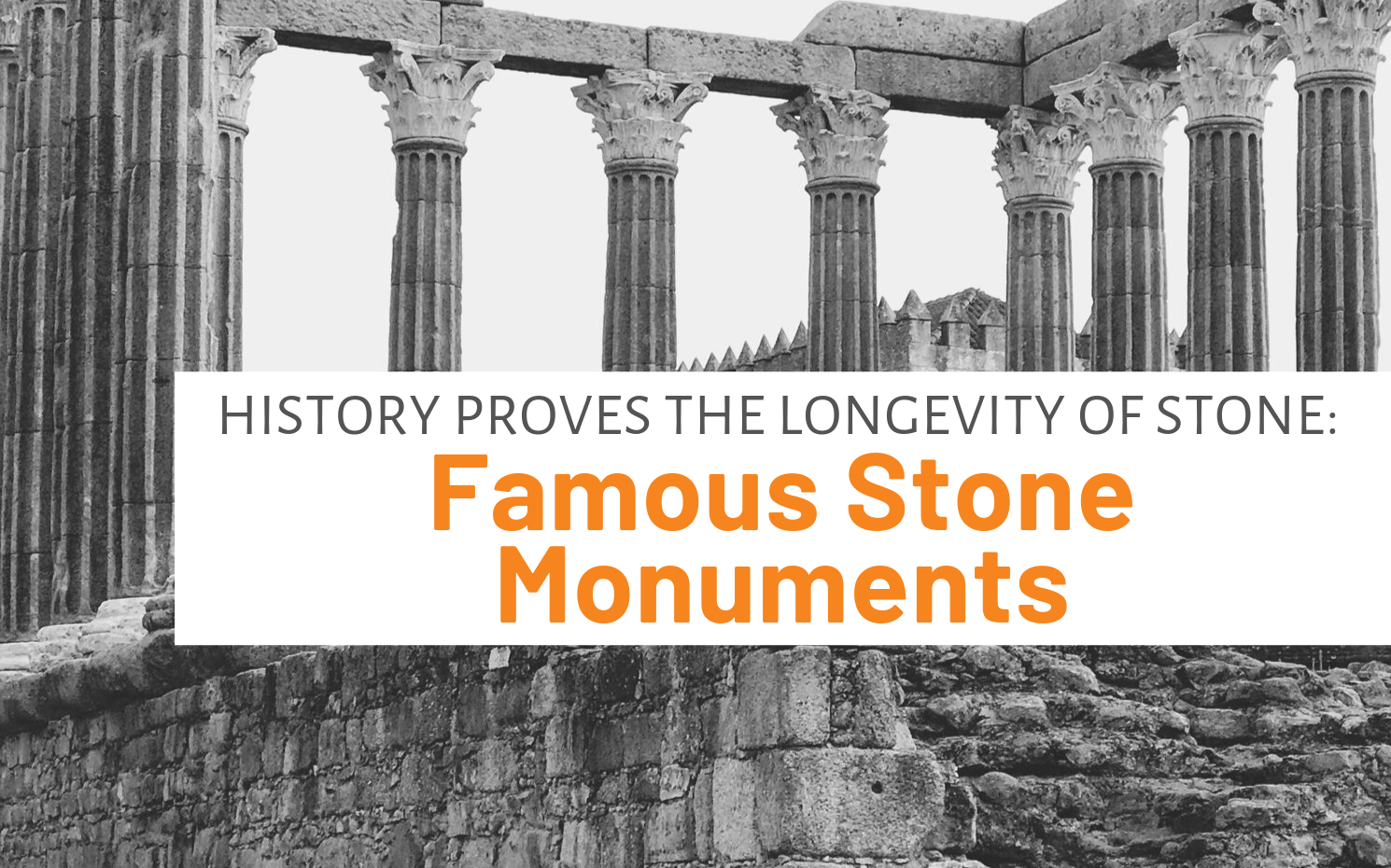 Featured image for "History Proves The Longevity Of Stone_ Famous Stone Monuments" blog post