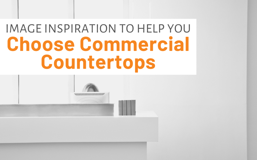 Image Inspiration To Help You Choose Commercial Countertops
