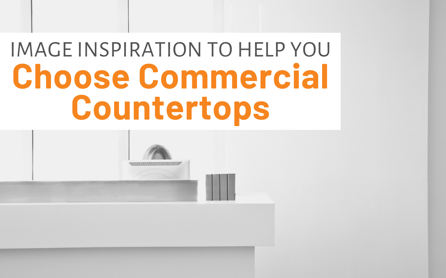 Featured image for "Image Inspiration To Help You Choose Commercial Countertops" blog post