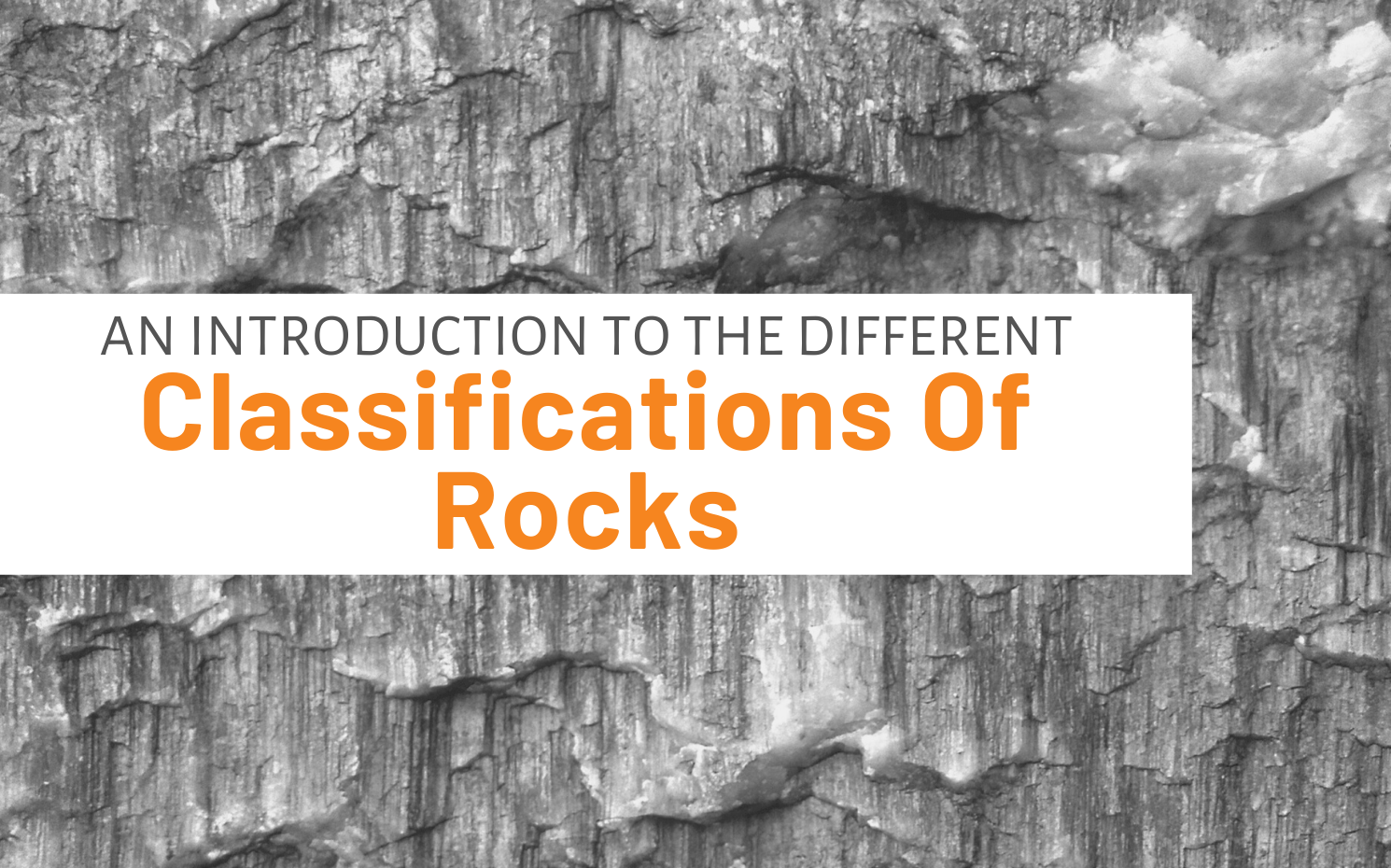 Featured image for "An Introduction To The Different Classifications Of Rocks" blog post