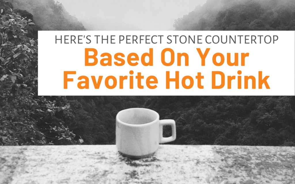 Featured image for "Here's The Perfect Stone Countertop Based On Your Favorite Hot Drink" blog post